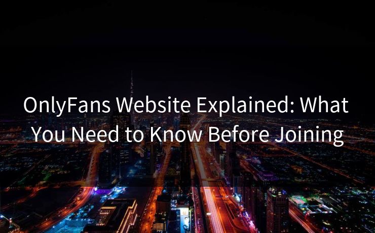 OnlyFans Website Explained: What You Need to Know Before Joining